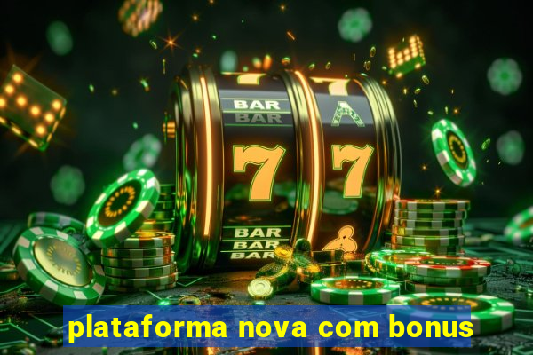 plataforma nova com bonus